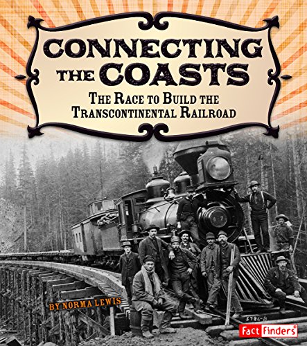 Connecting the Coasts : The Race to Build the Transcontinental Railroad