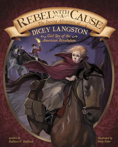 Rebel with a Cause : The Daring Adventure of Dicey Langston, Girl Spy of the American Revolution
Rebel with a Cause : The Daring Adventure of Dicey Langston, Girl Spy of the American Revolution