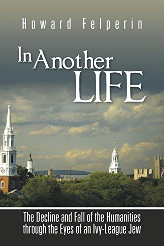 In Another Life: The Decline and Fall of the Humanities Through the Eyes of an Ivy-League Jew (Paperback or Softback)
In Another Life: The Decline and Fall of the Humanities Through the Eyes of an Ivy-League Jew (Paperback or Softback)