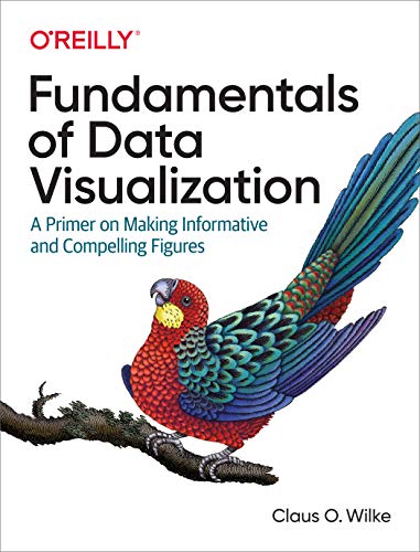 Fundamentals of Data Visualization: A Primer on Making Informative and Compelling Figures
Fundamentals of Data Visualization: A Primer on Making Informative and Compelling Figures