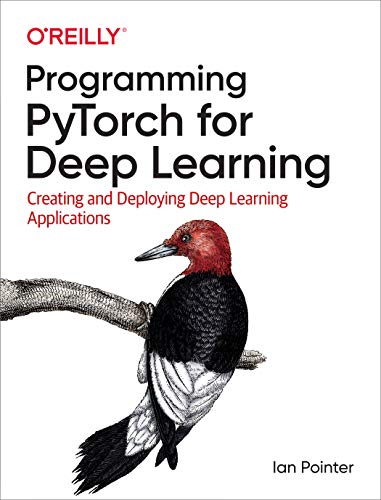 Programming PyTorch for Deep Learning: Creating and Deploying Deep Learning Applications
Programming PyTorch for Deep Learning: Creating and Deploying Deep Learning Applications