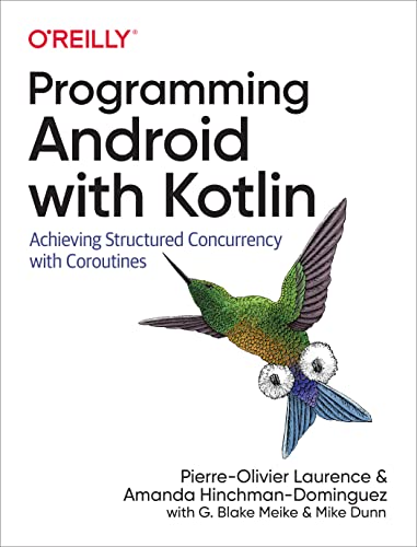 Programming Android With Kotlin : Achieving Structured Concurrency With Coroutines
Programming Android With Kotlin : Achieving Structured Concurrency With Coroutines