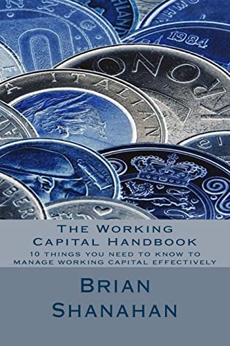 Working Capital Handbook : 10 Things You Need to Know to Manage Working Capital Effectively
Working Capital Handbook : 10 Things You Need to Know to Manage Working Capital Effectively