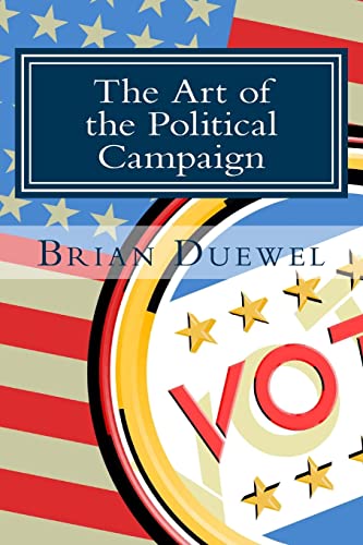 Art of the Political Campaign : How to Run for Elected Office With No Money, Name Recognition or Political Connections
Art of the Political Campaign : How to Run for Elected Office With No Money, Name Recognition or Political Connections