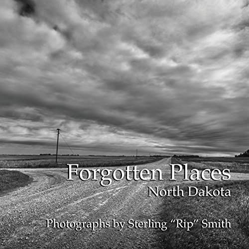 Forgotten Places: North Dakota : Photographs by Sterling "Rip" Smith