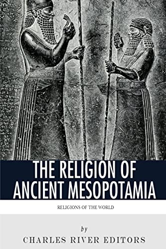 Religions of the World : The Religion of Ancient Mesopotamia