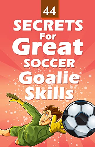 44 Secrets for Great Soccer Goalie Skills