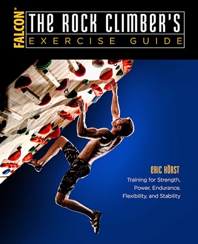 The Rock Climber's Exercise Guide: Training for Strength, Power, Endurance, Flexibility, and Stability (How To Climb Series)
The Rock Climber's Exercise Guide: Training for Strength, Power, Endurance, Flexibility, and Stability (How To Climb Series)