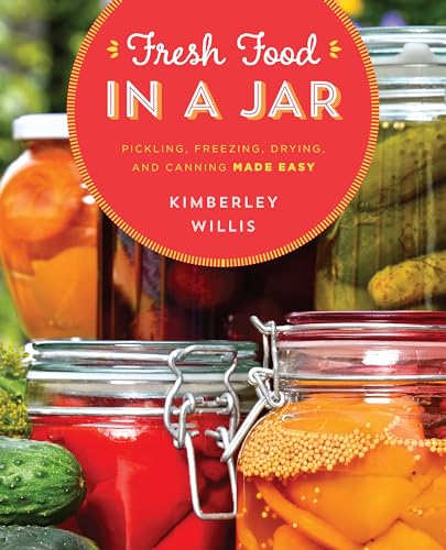 Fresh Food in a Jar: Pickling, Freezing, Drying, and Canning Made Easy
Fresh Food in a Jar: Pickling, Freezing, Drying, and Canning Made Easy