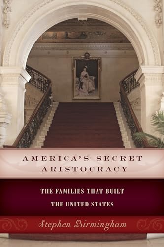 Americas Secret Aristocracy: The Families that Built the United States