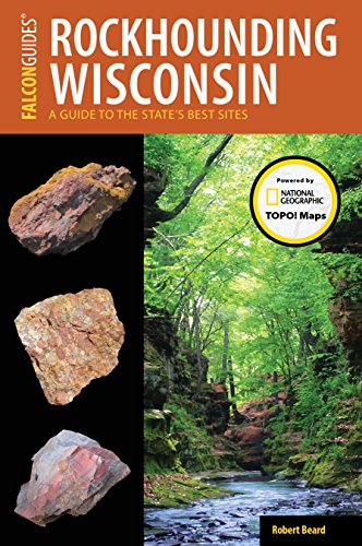 Rockhounding Wisconsin: A Guide to the States Best Sites (Rockhounding Series)