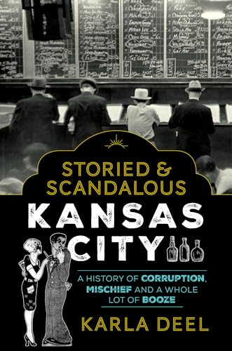 Storied & Scandalous Kansas City: A History of Corruption, Mischief and a Whole Lot of Booze
Storied & Scandalous Kansas City: A History of Corruption, Mischief and a Whole Lot of Booze