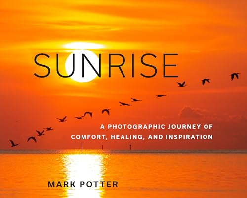 Sunrise : A Photographic Journey of Comfort, Healing, and Inspiration