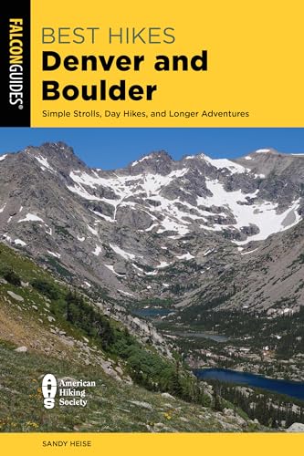 Best Hikes Denver and Boulder : Simple Strolls, Day Hikes, and Longer Adventures