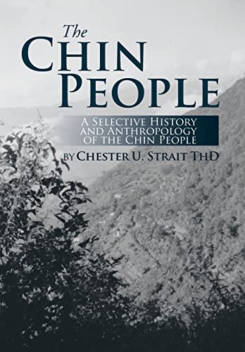 The Chin People: A Selective History and Anthropology of the Chin People (Hardback or Cased Book)