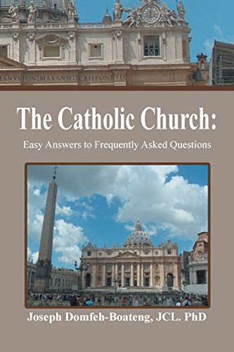 The Catholic Church: Easy Answers to Frequently Asked Questions