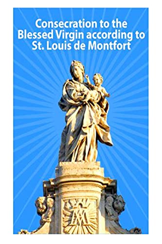 Consecration to the Blessed Virgin According to St. Louis De Montfort