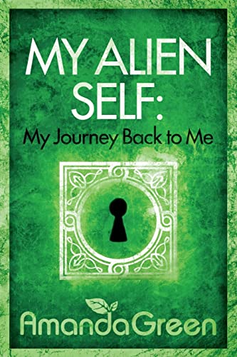 My Alien Self: My Journey Back to Me (Memoirs of Amanda Green)
