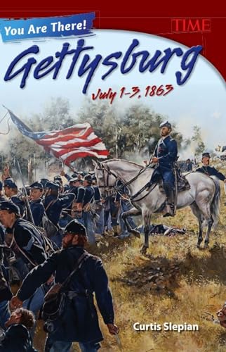 You Are There! Gettysburg, July 13, 1863 (Time(r) Informational Text)