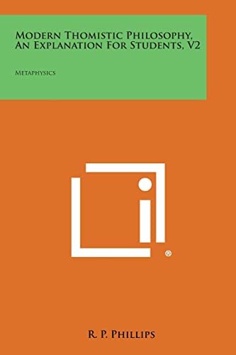 Modern Thomistic Philosophy, an Explanation for Students, V2: Metaphysics
Modern Thomistic Philosophy, an Explanation for Students, V2: Metaphysics