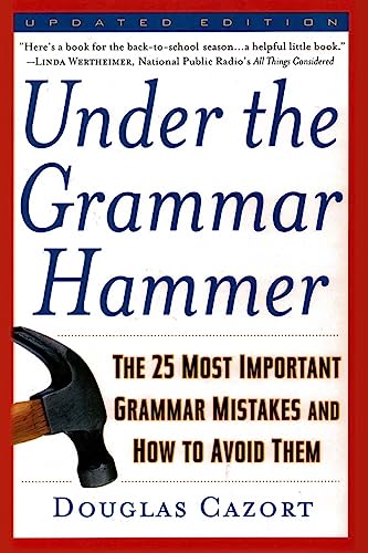 Under the Grammar Hammer: The 25 Most Important Grammar Mistakes and How to Avoid Them
Under the Grammar Hammer: The 25 Most Important Grammar Mistakes and How to Avoid Them