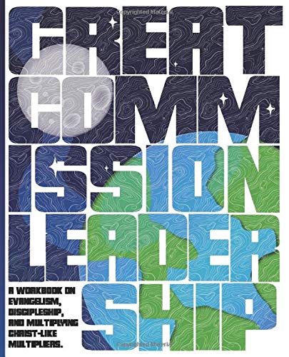 Great Commission Leadership: A Workbook for Multiplying Christ-like Multipliers