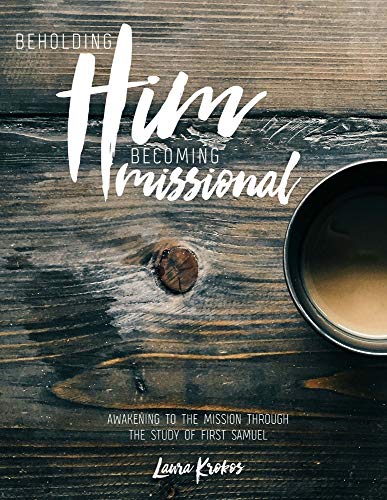 Beholding Him, Becoming Missional: Awakening to the Mission through the Study of First Samuel.
Beholding Him, Becoming Missional: Awakening to the Mission through the Study of First Samuel.