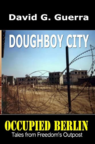 Doughboy City : Tales from Freedom's Outpost / Occupied Berlin Series