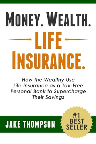 Money. Wealth. Life Insurance.: How the Wealthy Use Life Insurance as a Tax-Free Personal Bank to Supercharge Their Savings
Money. Wealth. Life Insurance.: How the Wealthy Use Life Insurance as a Tax-Free Personal Bank to Supercharge Their Savings