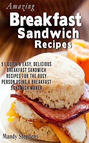 Breakfast Sandwich Recipes : 51 Quick & Easy, Delicious Breakfast Sandwich Recipes for the Busy Person Using a Breakfast Sandwich Maker
Breakfast Sandwich Recipes : 51 Quick & Easy, Delicious Breakfast Sandwich Recipes for the Busy Person Using a Breakfast Sandwich Maker