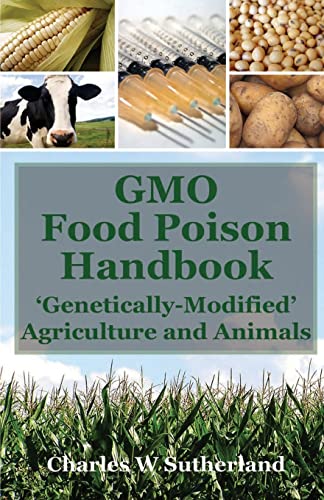 GMO Food Poison Handbook : 'Genetically-Modified' Agriculture and Animals