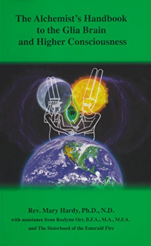 The Alchemist's Handbook to the Glia Brain and Higher Consciousness