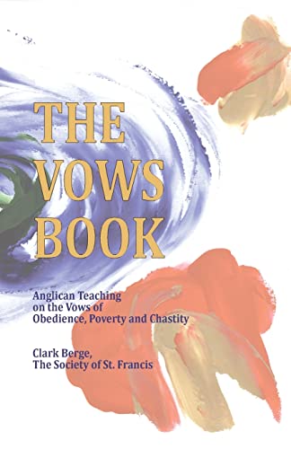 Vows Book : Anglican Teaching on the Vows of Obedience, Poverty and Chastity