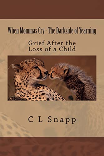 When Mommas Cry - The Darkside of Yearning: Grief After the Loss of a Child