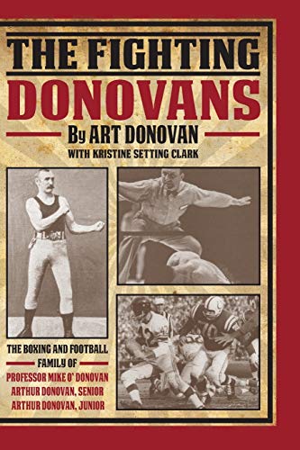 Fighting Donovans : The Boxing and Football Family of Professor Mike O Donovan, Arthur Donovan Sr. and Arthur Donovan Jr.
Fighting Donovans : The Boxing and Football Family of Professor Mike O Donovan, Arthur Donovan Sr. and Arthur Donovan Jr.