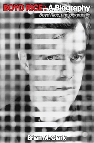 Boyd Rice : A Biography