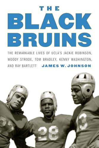 The Black Bruins : The Remarkable Lives of UCLA's Jackie Robinson, Woody Strode, Tom Bradley, Kenny Washington, and Ray Bartlett
The Black Bruins : The Remarkable Lives of UCLA's Jackie Robinson, Woody Strode, Tom Bradley, Kenny Washington, and Ray Bartlett