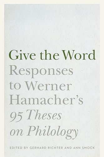 Give the Word : Responses to Werner Hamacher's 95 Theses on Philology
Give the Word : Responses to Werner Hamacher's 95 Theses on Philology