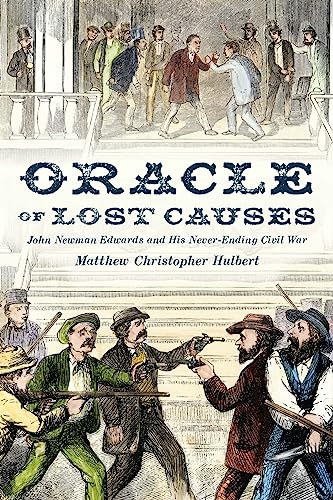 Oracle of Lost Causes: John Newman Edwards and His Never-Ending Civil War
Oracle of Lost Causes: John Newman Edwards and His Never-Ending Civil War