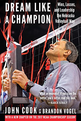 Dream Like a Champion: Wins, Losses, and Leadership the Nebraska Volleyball Way
Dream Like a Champion: Wins, Losses, and Leadership the Nebraska Volleyball Way