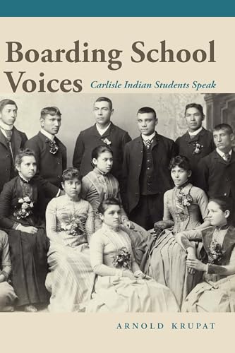 Boarding School Voices; Carlisle Indian School Students Speak