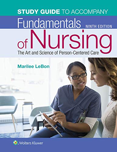 Study Guide for Fundamentals of Nursing: The Art and Science of Person-Centered Care
Study Guide for Fundamentals of Nursing: The Art and Science of Person-Centered Care