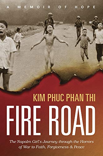 Fire Road: The Napalm Girl's Journey Through the Horrors of War to Faith, Forgiveness, and Peace
Fire Road: The Napalm Girl's Journey Through the Horrors of War to Faith, Forgiveness, and Peace