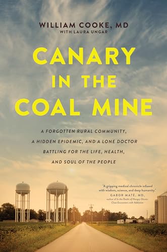 Canary in the Coal Mine: A Forgotten Rural Community, a Hidden Epidemic, and a Lone Doctor Battling for the Life, Health, and Soul of the People
Canary in the Coal Mine: A Forgotten Rural Community, a Hidden Epidemic, and a Lone Doctor Battling for the Life, Health, and Soul of the People