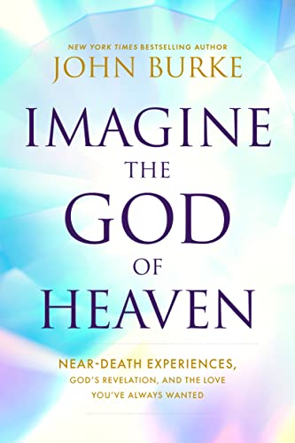 Imagine the God of Heaven: Near-Death Experiences, God's Revelation, and the Love You've Always Wanted (Paperback or Softback)
Imagine the God of Heaven: Near-Death Experiences, God's Revelation, and the Love You've Always Wanted (Paperback or Softback)