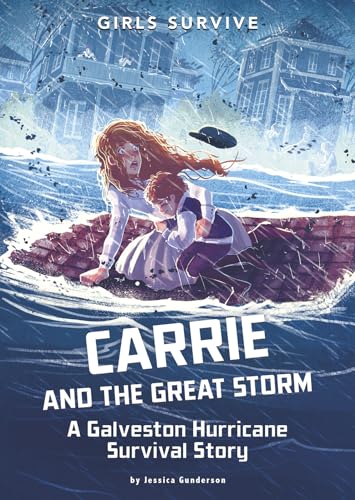 Carrie and the Great Storm: A Galveston Hurricane Survival Story (Girls Survive)