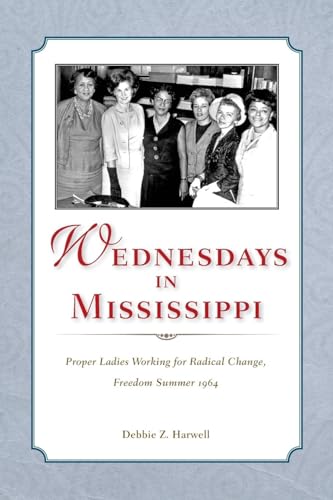 Wednesdays in Mississippi: Proper Ladies Working for Radical Change, Freedom Summer 1964
Wednesdays in Mississippi: Proper Ladies Working for Radical Change, Freedom Summer 1964