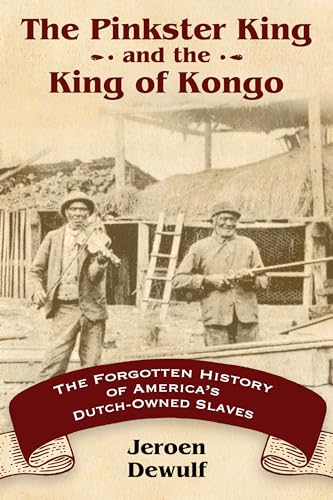 Pinkster King and the King of Kongo : The Forgotten History of America's Dutch-Owned Slaves
Pinkster King and the King of Kongo : The Forgotten History of America's Dutch-Owned Slaves
