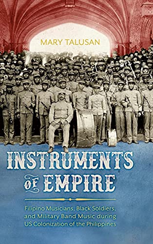 Instruments of Empire: Filipino Musicians, Black Soldiers, and Military Band Music during US Colonization of the Philippines
Instruments of Empire: Filipino Musicians, Black Soldiers, and Military Band Music during US Colonization of the Philippines