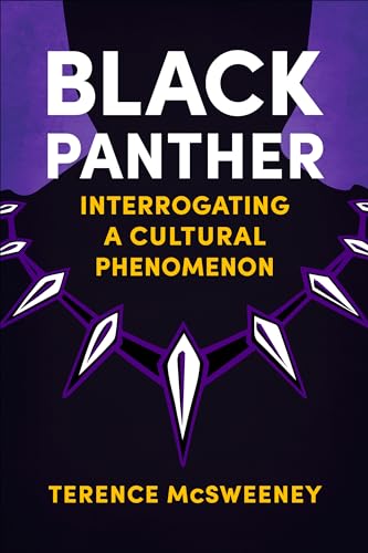 Black Panther: Interrogating a Cultural Phenomenon (Reframing Hollywood)